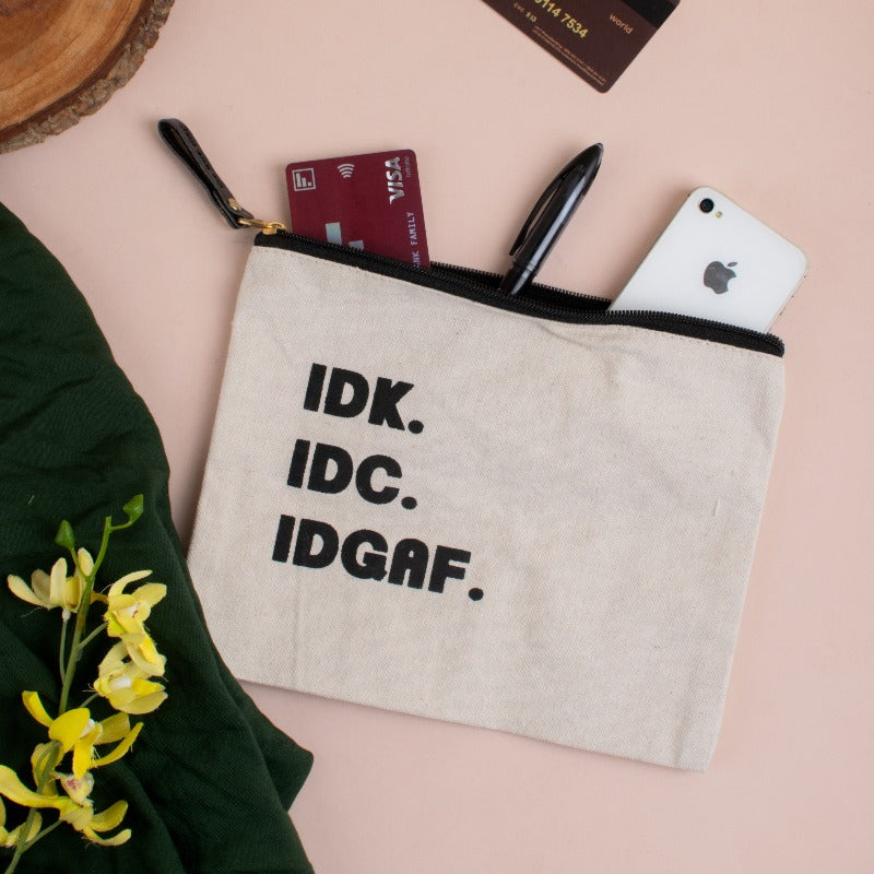 IDK. IDC. IDGAF - Canvas Pouch
