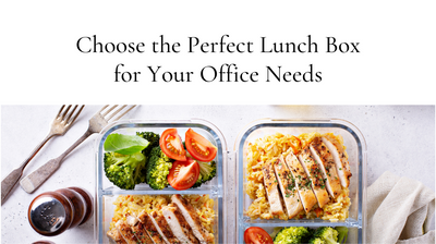 Choose the Perfect Lunch Box for Your Office Needs